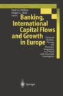 Banking, International Capital Flows and Growth in Europe : Financial Markets, Savings and Monetary Integration in a World with Uncertain Convergence - eBook