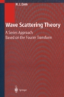 Wave Scattering Theory : A Series Approach Based on the Fourier Transformation - eBook