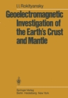 Geoelectromagnetic Investigation of the Earth's Crust and Mantle - eBook