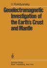 Geoelectromagnetic Investigation of the Earth's Crust and Mantle - Book
