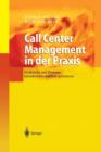 Call Center Management in Der Praxis : Strukturen Und Prozesse Betriebswirtschaftlich Optimieren - Book