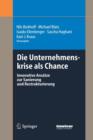Die Unternehmenskrise ALS Chance : Innovative Ansatze Zur Sanierung Und Restrukturierung - Book