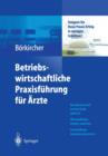 Betriebswirtschaftliche Praxisfuhrung Fur AErzte : Steigern Sie Ihren Praxis-Erfolg in Wenigen Schritten - Book