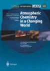 Atmospheric Chemistry in a Changing World : An Integration and Synthesis of a Decade of Tropospheric Chemistry Research - Book