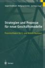 Strategien Und Prozesse Fur Neue Geschaftsmodelle : Praxisleitfaden Fur E- Und Mobile Business - Book