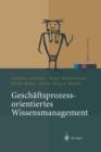 Geschaftsprozessorientiertes Wissensmanagement : Effektive Wissensnutzung Bei Der Planung Und Umsetzung Von Geschaftsprozessen - Book