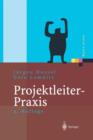 Projektleiter-Praxis : Optimale Kommunikation Und Kooperation in Der Projektarbeit - Book