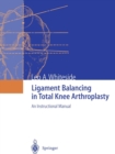 Ligament Balancing in Total Knee Arthroplasty : An Instructional Manual - Book