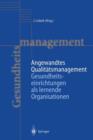 Angewandtes Qualitatsmanagement : Gesundheitseinrichtungen als lernende Organisationen - Book
