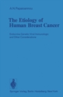 The Etiology of Human Breast Cancer : Endocrine, Genetic, Viral, Immunologic and Other Considerations - eBook