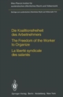 Die Koalitionsfreiheit des Arbeitnehmers / The Freedom of the Worker to Organize / La liberte syndicale des salaries : Rechtsvergleichung und Volkerrecht / Comparative Law and International Law / Droi - Book