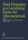 Fluid Dynamics as a Localizing Factor for Atherosclerosis : The Proceedings of a Symposium Held at Heidelberg, FRG, June 18-20, 1982 - eBook