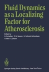 Fluid Dynamics as a Localizing Factor for Atherosclerosis : The Proceedings of a Symposium Held at Heidelberg, FRG, June 18-20, 1982 - Book