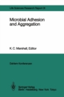 Microbial Adhesion and Aggregation : Report of the Dahlem Workshop on Microbial Adhesion and Aggregation Berlin 1984, January 15-20 - eBook