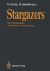 Stargazers : The Contribution of Amateurs to Astronomy, Proceedings of Colloquium 98 of the IAU, June 20-24, 1987 - eBook