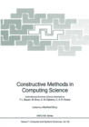 Constructive Methods in Computing Science : International Summer School directed by F.L. Bauer, M. Broy, E.W. Dijkstra, C.A.R. Hoare - eBook