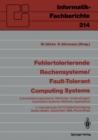 Fehlertolerierende Rechensysteme / Fault-tolerant Computing Systems : Automatisierungssysteme, Methoden, Anwendungen / Automation Systems, Methods, Applications 4. Internationale GI/ITG/GMA-Fachtagung - eBook