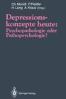 Depressionskonzepte Heute: Psychopathologie oder Pathopsychologie? - Book