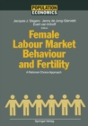 Female Labour Market Behaviour and Fertility : A Rational-Choice Approach - eBook