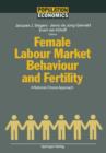 Female Labour Market Behaviour and Fertility : A Rational-Choice Approach - Book