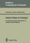 Market Failure in Training? : New Economic Analysis and Evidence on Training of Adult Employees - eBook