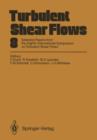 Turbulent Shear Flows 8 : Selected Papers from the Eighth International Symposium on Turbulent Shear Flows, Munich, Germany, September 9 - 11, 1991 - Book