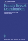 Female Breast Examination : A Theoretical and Practical Guide to Breast Diagnosis - eBook