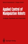Applied Control of Manipulation Robots : Analysis, Synthesis and Exercises - eBook