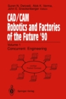 CAD/CAM Robotics and Factories of the Future '90 : Volume 1: Concurrent Engineering 5th International Conference on CAD/CAM, Robotics, and Factories of the Future (CARS and FOF'90 Proceedings Internat - eBook