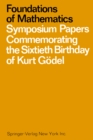 Foundations of Mathematics : Symposium Papers Commemorating the Sixtieth Birthday of Kurt Godel - eBook