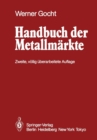 Handbuch der Metallmarkte : Erzvorkommen, Metallgewinnung, Metallverwendung Preisbildung Handelsregelungen - Book