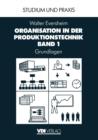 Organisation in Der Produktionstechnik : Band 1: Grundlagen - Book