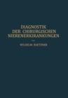 Diagnostik Der Chirurgischen Nierenerkrankungen : Praktisches Handbuch Zum Gebrauch Fur Chirurgen Und Urologen, AErzte Und Studierende - Book