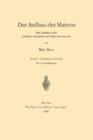 Der Aufbau Der Materie : Drei Aufsatze UEber Moderne Atomistik Und Elektronentheorie - Book