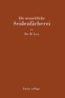 Die Neuzeitliche Seidenfarberei : Handbuch Fur Die Seidenfarbereien, Farbereischulen Und Farbereilaboratorien - Book
