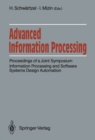 Advanced Information Processing : Proceedings of a Joint Symposium. Information Processing and Software Systems Design Automation. Academy of Sciences of the USSR, Siemens AG, FRG Moscow, June 5/6, 19 - eBook