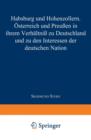 Habsburg Und Hohenzollern : OEsterreich Und Preussen in Ihrem Verhaltniss Zu Deutschland Und Zu Den Interessen Der Deutschen Nation - Book