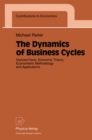 The Dynamics of Business Cycles : Stylized Facts, Economic Theory, Econometric Methodology and Applications - eBook