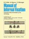 Manual of Internal Fixation : Technique Recommended by the AO-Group Swiss Association for the Study of Internal Fixation: ASIF - Book