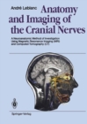 Anatomy and Imaging of the Cranial Nerves : A Neuroanatomic Method of Investigation Using Magnetic Resonance Imaging (MRI) and Computed Tomography (CT) - eBook