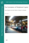 The Formation of Peripheral Capital : Value Regimes and the Politics of Labour in Anatolia - Book