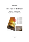 The Field of 'Between' : Volume 1 - At the Limits of Cognitive Science and Philosophy - eBook