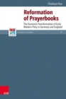 Reformation of Prayerbooks : The Humanist Transformation of Early Modern Piety in Germany and England - eBook