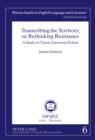 Transcribing the Territory; or, Rethinking Resistance : A Study in Classic American Fiction - eBook