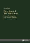 Forty Years of BBC Radio News : From the Swinging Sixties to the Turbulent Noughties - eBook