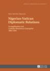 Nigerian-Vatican Diplomatic Relations : Evangelisation and Catholic Missionary Enterprise 1884-1950 - eBook