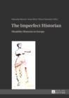 The Imperfect Historian : Disability Histories in Europe - eBook