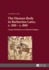 The Human Body in Barbarian Laws, c. 500 - c. 800 : "Corpus Hominis" as a Cultural Category - eBook