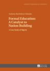 Formal Education: A Catalyst to Nation Building : A Case Study of Nigeria - eBook