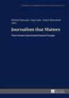 Journalism that Matters : Views from Central and Eastern Europe - eBook